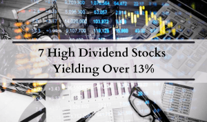 7 high dividend stocks yielding over 13