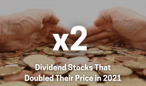 dividend stocks that doubled their price in 2021
